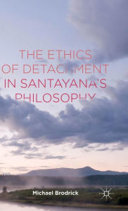 Title: The Ethics of Detachment in Santayana's Philosophy, Author: M. Brodrick