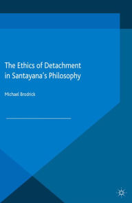 Title: The Ethics of Detachment in Santayana's Philosophy, Author: M. Brodrick