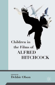 Title: Children in the Films of Alfred Hitchcock, Author: Debbie Olson