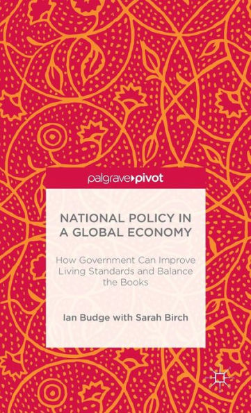 National Policy a Global Economy: How Government can Improve Living Standards and Balance the Books