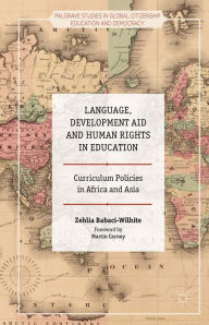 Title: Language, Development Aid and Human Rights in Education: Curriculum Policies in Africa and Asia, Author: Zehlia Babaci-Wilhite