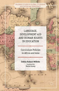 Title: Language, Development Aid and Human Rights in Education: Curriculum Policies in Africa and Asia, Author: Zehlia Babaci-Wilhite