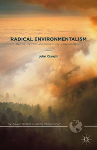 Title: Radical Environmentalism: Nature, Identity and More-than-human Agency, Author: J. Cianchi