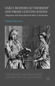 Title: Early Modern Authorship and Prose Continuations: Adaptation and Ownership from Sidney to Richardson, Author: N. Simonova