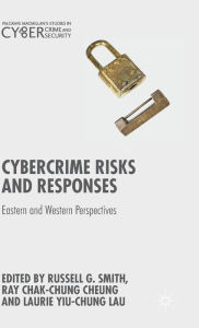 Title: Cybercrime Risks and Responses: Eastern and Western Perspectives, Author: Russell G. Smith