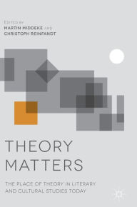 Title: Theory Matters: The Place of Theory in Literary and Cultural Studies Today, Author: Martin Middeke