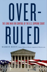 Title: Overruled: The Long War for Control of the U.S. Supreme Court, Author: Damon Root