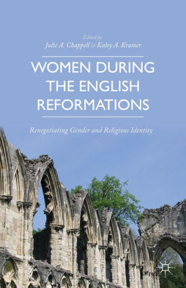 Women during the English Reformations: Renegotiating Gender and Religious Identity