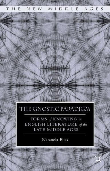 the Gnostic Paradigm: Forms of Knowing English Literature Late Middle Ages