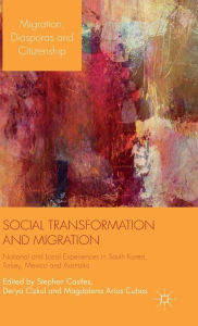 Title: Social Transformation and Migration: National and Local Experiences in South Korea, Turkey, Mexico and Australia, Author: S. Castles