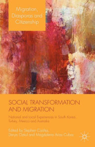 Title: Social Transformation and Migration: National and Local Experiences in South Korea, Turkey, Mexico and Australia, Author: S. Castles