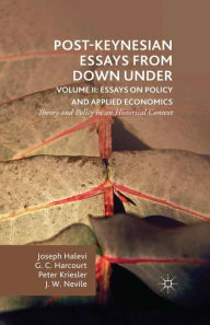 Title: Post-Keynesian Essays from Down Under Volume II: Essays on Policy and Applied Economics: Theory and Policy in an Historical Context, Author: G. Harcourt