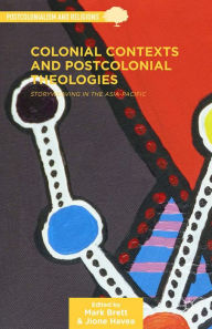 Title: Colonial Contexts and Postcolonial Theologies: Storyweaving in the Asia-Pacific, Author: M. Brett