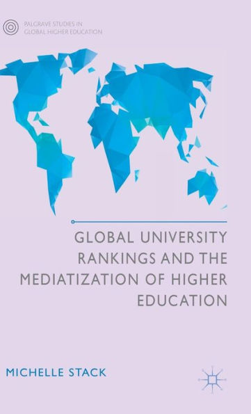 Global University Rankings and the Mediatization of Higher Education