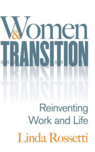 Title: Women and Transition: Reinventing Work and Life, Author: Linda Rossetti