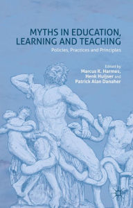 Title: Myths in Education, Learning and Teaching: Policies, Practices and Principles, Author: M. Harmes