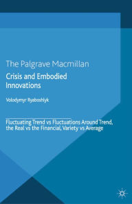 Title: Crisis And Embodied Innovations: Fluctuating Trend vs Fluctuations Around Trend, the Real vs the Financial, Variety vs Average, Author: V. Ryaboshlyk