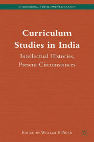 Title: Curriculum Studies in India: Intellectual Histories, Present Circumstances, Author: W. Pinar