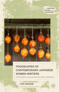 Title: Foodscapes of Contemporary Japanese Women Writers: An Ecocritical Journey around the Hearth of Modernity, Author: Masami Yuki