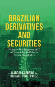 Kindle download books uk Brazilian Derivatives and Securities: Pricing and Risk Management of FX and Interest-Rate Portfolios for Local and Global Markets (English literature)