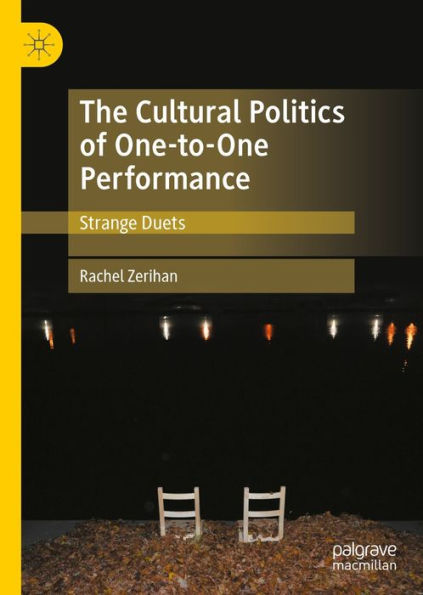 The Cultural Politics of One-to-One Performance: Strange Duets