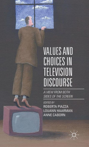 Values and Choices Television Discourse: A View from Both Sides of the Screen