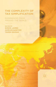 Title: The Complexity of Tax Simplification: Experiences From Around the World, Author: Simon James