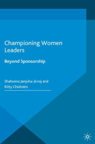 Title: Championing Women Leaders: Beyond Sponsorship, Author: Shaheena Janjuha-Jivraj