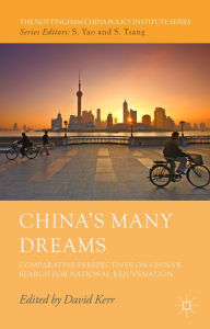 Title: China's Many Dreams: Comparative Perspectives on China's Search for National Rejuvenation, Author: D. Kerr