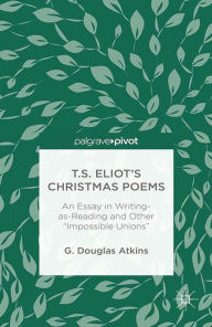 Title: T.S. Eliot's Christmas Poems: An Essay in Writing-as-Reading and Other 