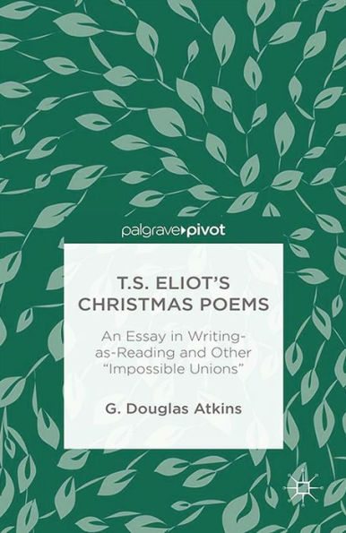 T.S. Eliot's Christmas Poems: An Essay in Writing-as-Reading and Other 