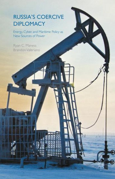 Russia's Coercive Diplomacy: Energy, Cyber, and Maritime Policy as New Sources of Power