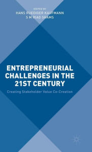 Title: Entrepreneurial Challenges in the 21st Century: Creating Stakeholder Value Co-Creation, Author: S M Riad Shams