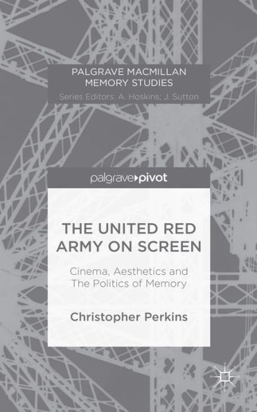 The United Red Army on Screen: Cinema, Aesthetics and Politics of Memory