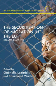 Title: The Securitisation of Migration in the EU: Debates Since 9/11, Author: Gabriella Lazaridis