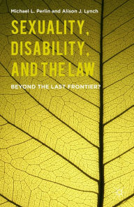 Title: Sexuality, Disability, and the Law: Beyond the Last Frontier?, Author: M. Perlin