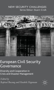 Title: European Civil Security Governance: Diversity and Cooperation in Crisis and Disaster Management, Author: Raphael Bossong