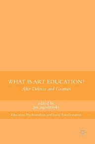 Title: What Is Art Education?: After Deleuze and Guattari, Author: jan jagodzinski