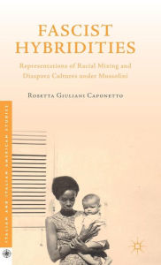 Title: Fascist Hybridities: Representations of Racial Mixing and Diaspora Cultures under Mussolini, Author: Kenneth A. Loparo