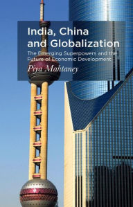 Title: India, China and Globalization: The Emerging Superpowers and the Future of Economic Development, Author: P. Mahtaney