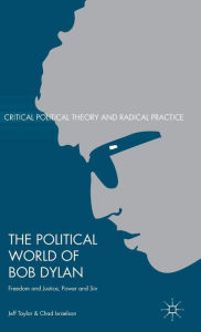 Title: The Political World of Bob Dylan: Freedom and Justice, Power and Sin, Author: Jeff Taylor