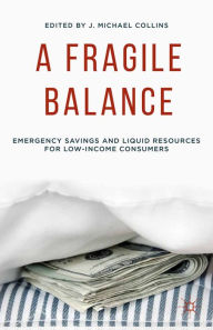 Title: A Fragile Balance: Emergency Savings and Liquid Resources for Low-Income Consumers, Author: J. Collins