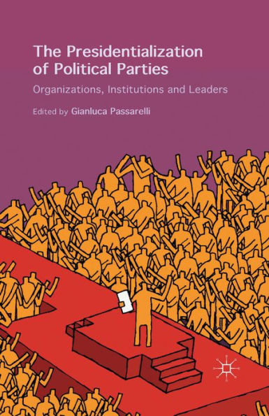 The Presidentialization of Political Parties: Organizations, Institutions and Leaders