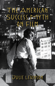 Title: The American Success Myth on Film, Author: J. Levinson