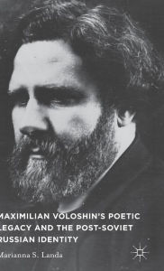 Title: Maximilian Voloshin's Poetic Legacy and the Post-Soviet Russian Identity, Author: M. Landa