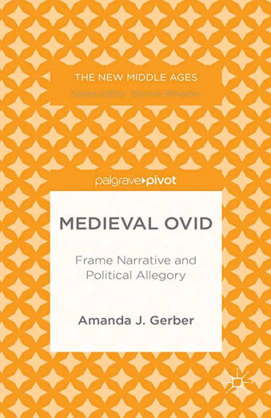 Medieval Ovid: Frame Narrative and Political Allegory: Frame Narrative and Political Allegory