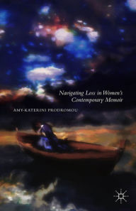 Title: Navigating Loss in Women's Contemporary Memoir, Author: A. Prodromou