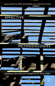 Title: Affective Methodologies: Developing Cultural Research Strategies for the Study of Affect, Author: Britta Timm Knudsen