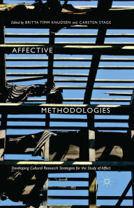 Title: Affective Methodologies: Developing Cultural Research Strategies for the Study of Affect, Author: Britta Timm Knudsen