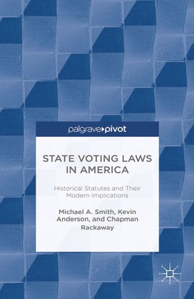 State Voting Laws in America: Historical Statutes and Their Modern Implications: Historical Statutes and Their Modern Implications